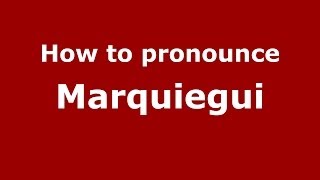 How to pronounce Marquiegui