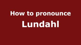 How to pronounce Lundahl