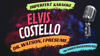 Elvis Costello karaoke - Dr. Watson, I Presume (w/video background)