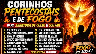 CORINHOS INESQUECÍVEIS 🔥🎶| CORINHOS PENTECOSTAIS E DE FOGO| abertura de culto 