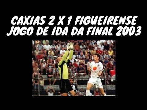 CAXIAS 2 X 1 FIGUEIRENSE, JOGO DE IDA DA FINAL DE 2003