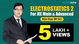 Electrostatics 2 | IIT JEE Main & Advanced | Physics by Nitin Vijay (NV Sir) | Etoosindia