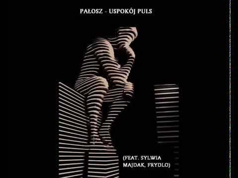 07. Pałosz "Uspokój puls" (feat. Sylwia Majdak, Frydlo)
