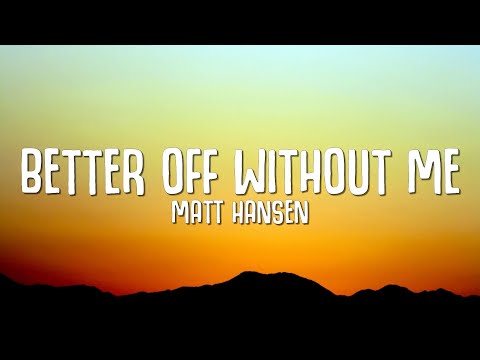 Matt Hansen - better off without me (Lyrics)