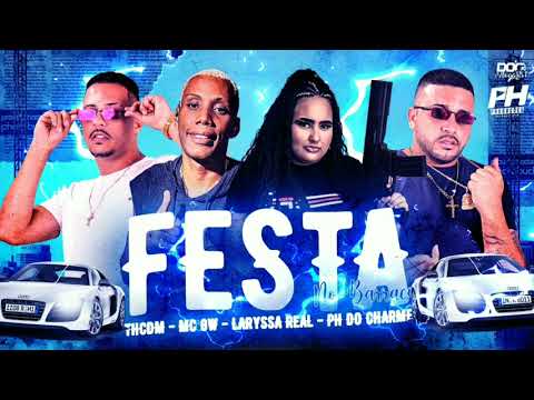 TH CDM , PH DO CHARME , LARYSSA REAL FEAT MC GW - FESTA NO BARRACO