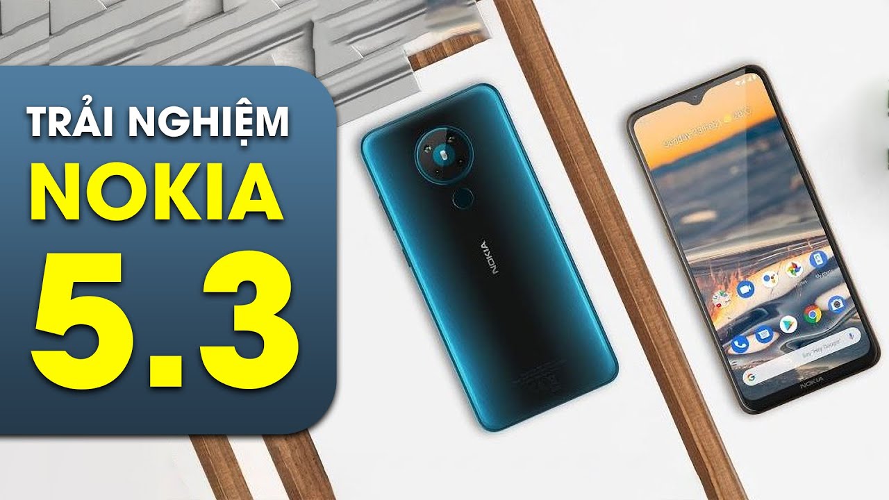 Trải nghiệm Nokia 5.3: Snapdragon 665, pin 4.000mAh giá 4 triệu