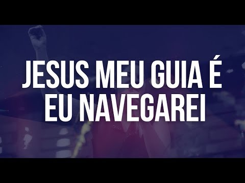 Jesus Meu guia é / Eu navegarei - Medley