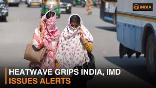 Heatwave grips India, IMD issues alerts