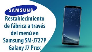 ¿Cómo restablecer datos de fábrica a través del menú en Samsung Galaxy J7 Prex SM-J727P?