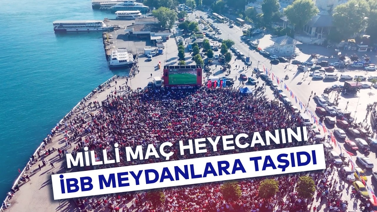 MİLLİ MAÇ HEYECANINI İBB MEYDANLARA TAŞIDI