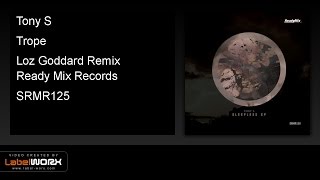 Tony S - Trope (Loz Goddard Remix) - Ready Mix Records [Official Clip]