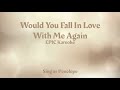 Would You Fall In Love With Me Again Karaoke Sing As Penelope