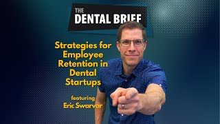 Strategies for Employee Retention in Dental Startups | Eric Swarvar | The Dental Brief #255