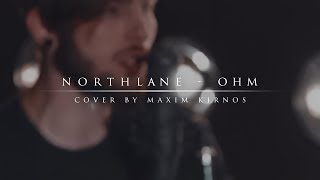 Northlane - Ohm (vocal cover by Maxim Kirnos)