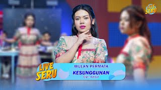 Download lagu Wulan Permata - Kesungguhan | Live SERU edisi Ulang Tahun Zainul mp3