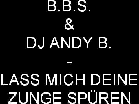 B.B.S & DJ ANDY B. - LASS MICH DEINE ZUNGE SPÜREN
