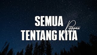 Download lagu Peterpan - Semua Tentang Kita - Lirik mp3 Download lagu Peterpan - Semua Tentang Kita - Lirik mp3
