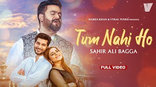 Tum Nahi Ho (Full Song)  Sahir Ali Bagga  Vyral Tu
