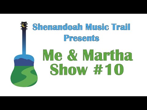 Shenandoah Music Trail “Mountain Music “ series featuring Me & Martha Show #10