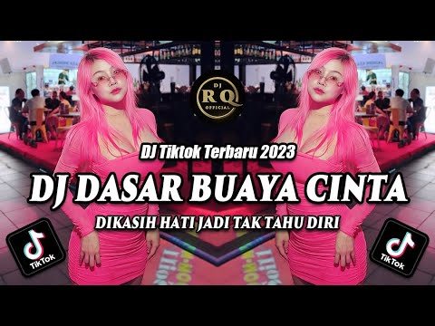 DJ DASAR BUAYA CINTA - DJ TIKTOK TERBARU 2023 - DJ DIKASIH HATI JADI TAK TAHU DIRI