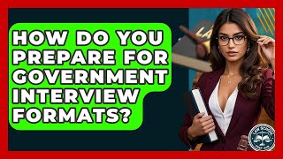 How Do You Prepare For Government Interview Formats? - Law School Prep Hub