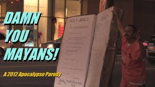 Damn You Mayans! (2012 MAYAN APOCALYPSE PARODY)