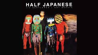 Half Japanese - 1/2 Gentlemen/Not Beasts [Full Album]