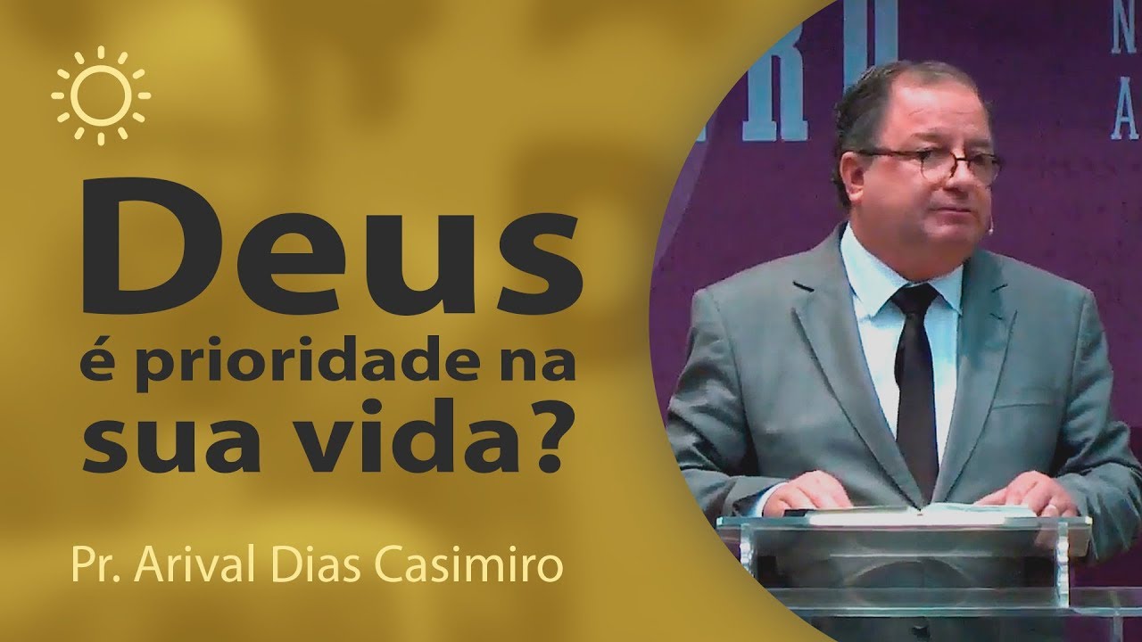 Deus é prioridade na sua vida?  Pr  Arival Dias Casimiro