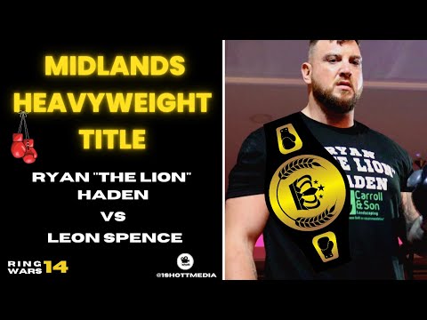 RING WARS 14 | RYAN "THE LION" HADEN V LEON SPENCE | MIDLANDS HEAVYWEIGHT TITLE FIGHT