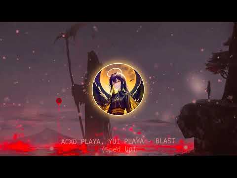 ACXD PLAYA, YUI PLAYA - BLAST (Sped Up)