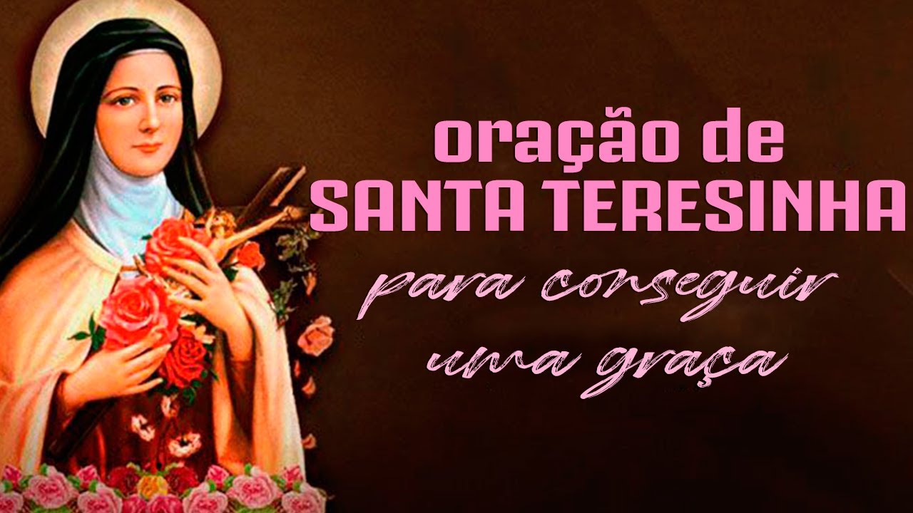 ORAÇÃO DE SANTA TERESINHA PARA CONSEGUIR UMA GRAÇA