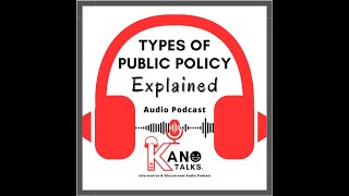 Podcast Episode 3 - Understanding 5 Types of Public Policy #KanoTalks 