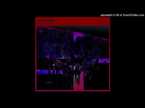 ego mackey & CXRPSE - uncomfortable drug rant and whine