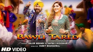 Bawli Tared Video Song | Daler Mehndi &amp; Sapna Choudhary | New whatsapp status Song 2019