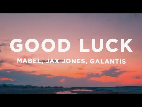 Mabel, Jax Jones, Galantis - Good Luck (Lyrics)