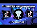 DJ LO MATI GUE PARTY COY SAMPE BAWAH SOUND KANE FYP TIKTOK JEDAG JEDUG FULLBASS 2022