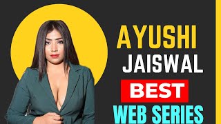 Top 5 Ayushi Jaiswal Best Web Series  Arya Flicks