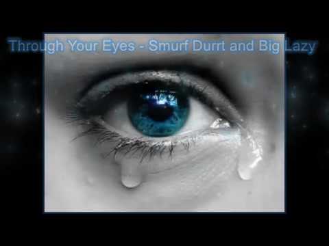 Through Your Eyes - Smurf Durrt and Big Lazy