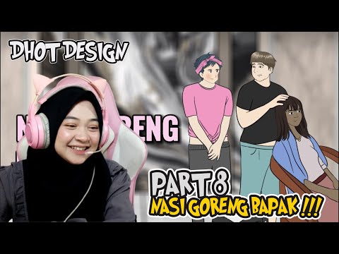 PART 8 NASI GORENG BAPAK - Maya Nadia Reaction Dhot Design