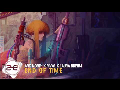 Arc North X Rival X Laura Brehm - End Of Time