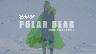 Bitch – “Polar Bear” (Roma Baran Remix)