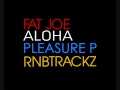 Fat Joe Aloha (Feat. Pleasure P) 