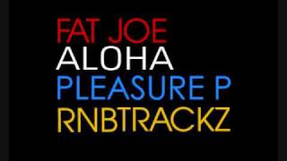 Fat Joe Aloha (Feat. Pleasure P)