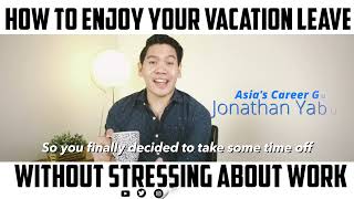How To Enjoy Your Vacation Leave Without Stressing About Work - Jonathan Yabut