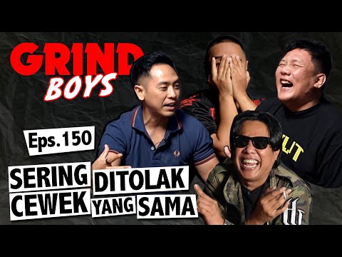 Grind Boys Eps.150 - Sering Ditolak Cewek Yang Sama
