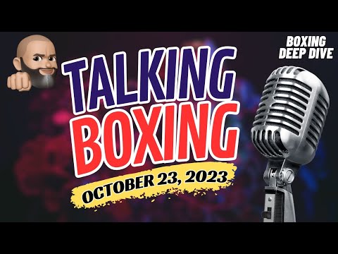 TALKING BOXING: OCTOBER 23, 2023