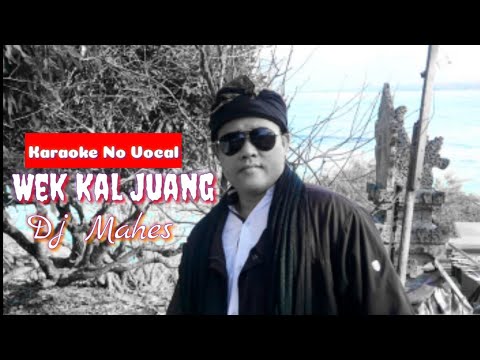 Dj Mahes Buleleng - Wek Kal Juang _Karaoke(No Vocal)