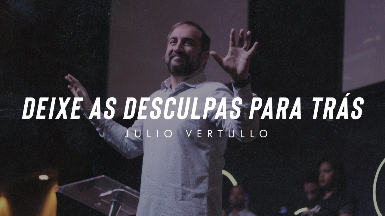 [MENSAGEM] Deixe as desculpas para trás | Julio Vertullo