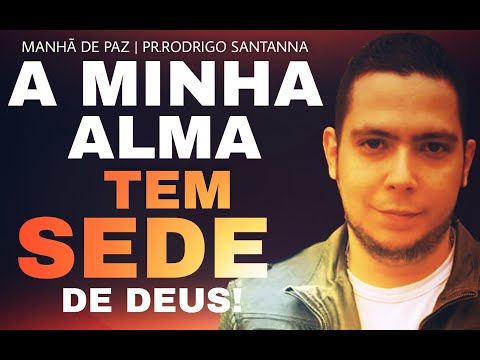 A MINHA ALMA TEM SEDE DE DEUS | MANHÃ DE PAZ  | PR.RODRIGO SANTANNA