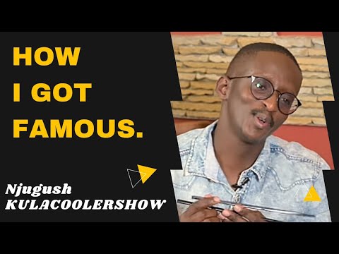 KulaCoolerShow: Njugush - How I Got Famous🤗!!